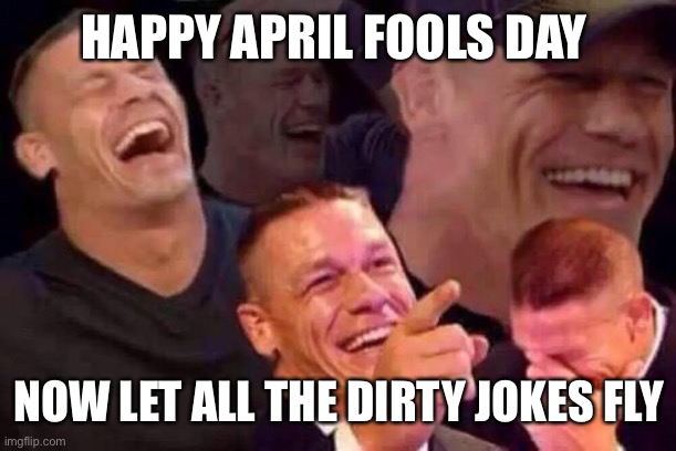 April Fools Day | HAPPY APRIL FOOLS DAY; NOW LET ALL THE DIRTY JOKES FLY | image tagged in april fools day | made w/ Imgflip meme maker