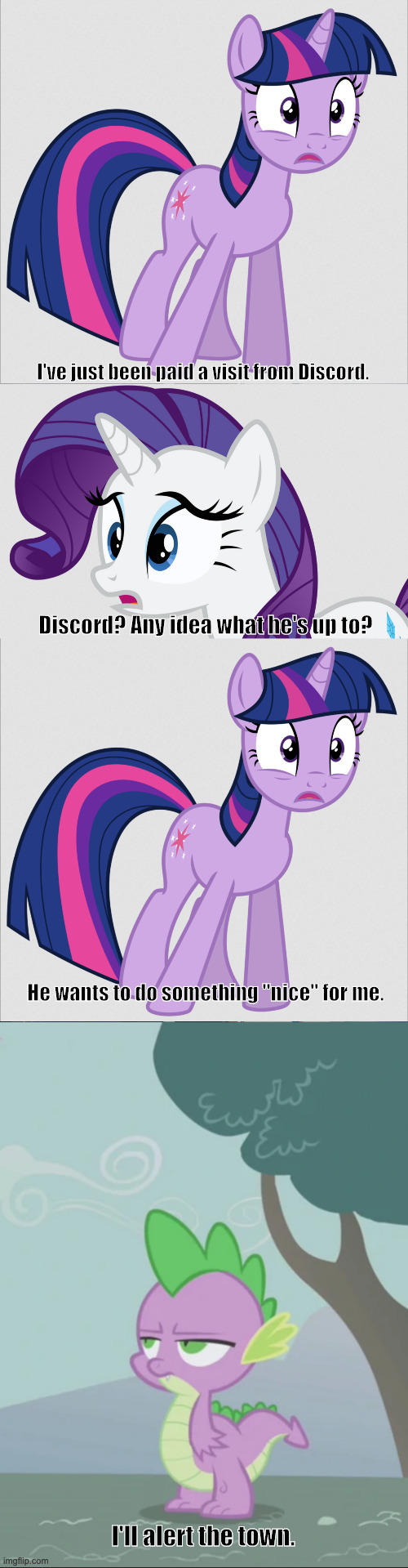 I've just been paid a visit from Discord. Discord? Any idea what he's up to? He wants to do something "nice" for me. I'll alert the town. | image tagged in twilight sparkle worried,rarity worried,spike unimpressed,star trek,partial quote | made w/ Imgflip meme maker