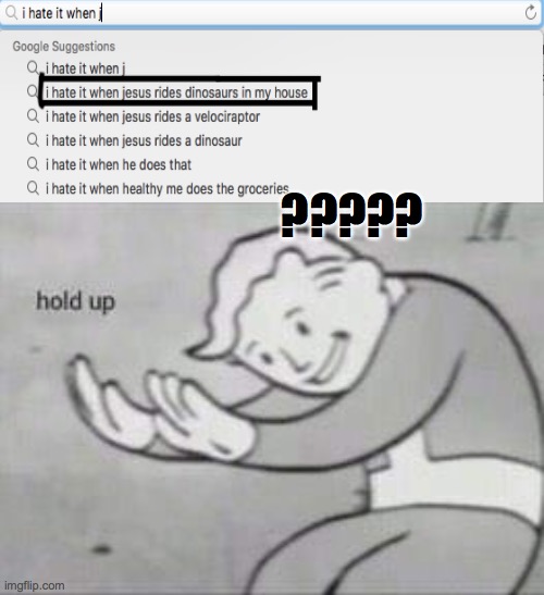 wait what | ????? | image tagged in fallout hold up | made w/ Imgflip meme maker