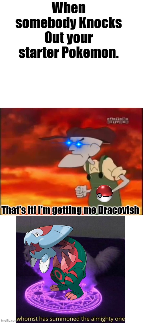 Dracovish used Fishous Rend. Medicham went OOF! | When somebody Knocks Out your starter Pokemon. That's it! I'm getting me Dracovish | image tagged in that's it i'm getting me mallet,pokemon,whomst has summoned the almighty one | made w/ Imgflip meme maker