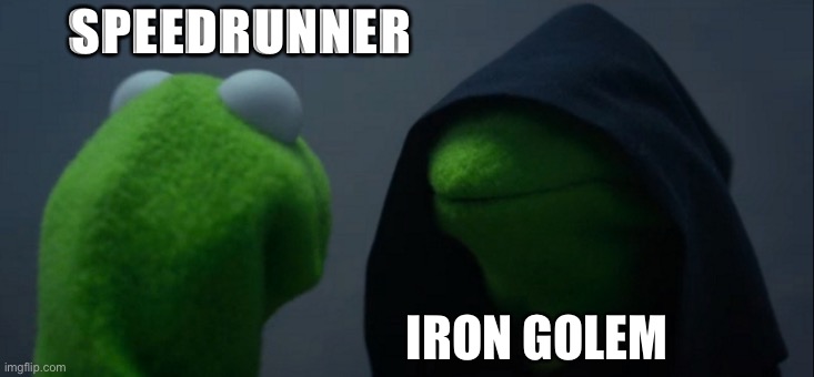 Evil Kermit | SPEEDRUNNER; IRON GOLEM | image tagged in memes,evil kermit | made w/ Imgflip meme maker