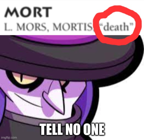 Mortis is death | TELL NO ONE | image tagged in mortis,is,death | made w/ Imgflip meme maker