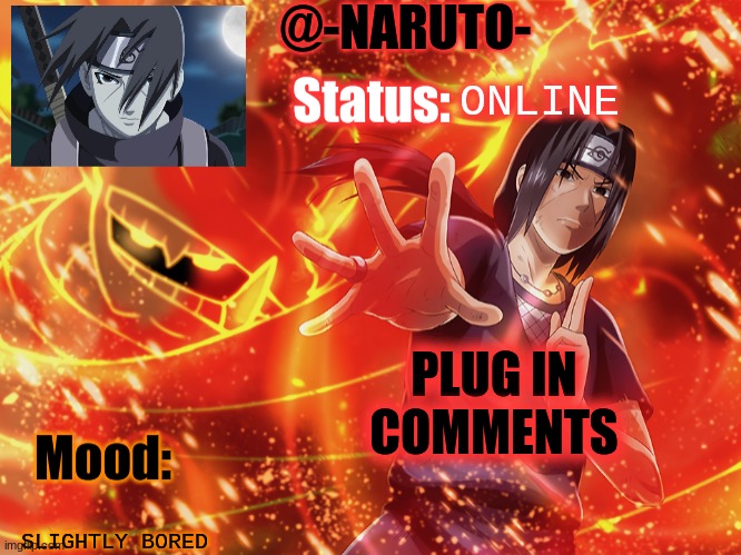 Itachi template | ONLINE; PLUG IN COMMENTS; SLIGHTLY BORED | image tagged in itachi template | made w/ Imgflip meme maker