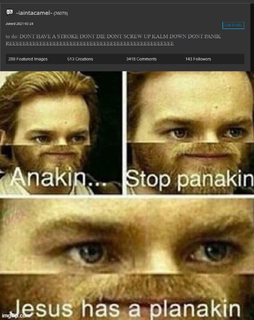 image tagged in anakin stop panakin jesus has a planakin | made w/ Imgflip meme maker