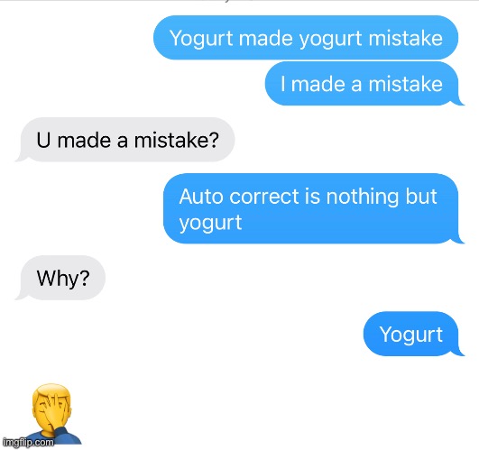 Idk why, but everything I type auto corrects to yogurt... | image tagged in yogurt | made w/ Imgflip meme maker