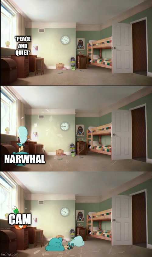 CHILL MF- | *PEACE AND QUIET*; NARWHAL; CAM | image tagged in peaceful | made w/ Imgflip meme maker