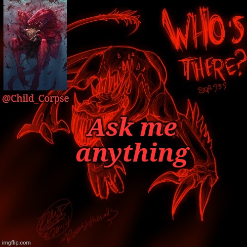 Child_Corpse's 939 template | Ask me anything | image tagged in child_corpse's 939 template | made w/ Imgflip meme maker