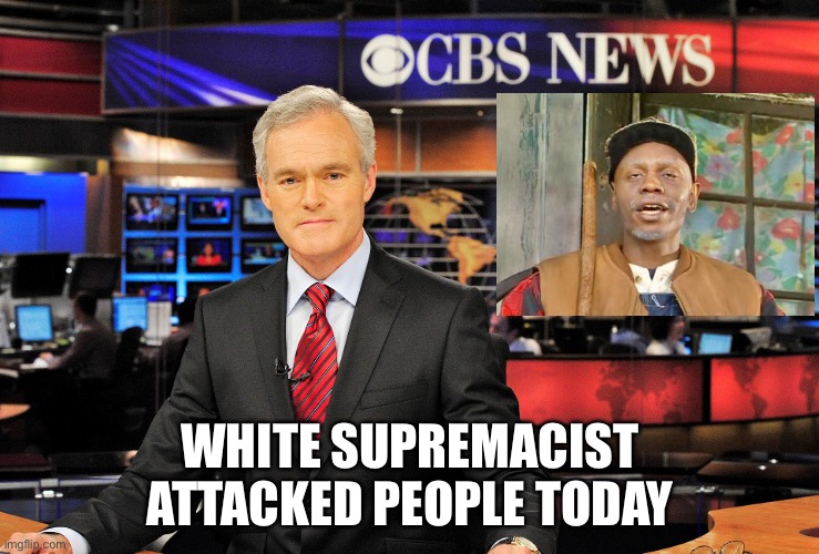 Media Sucks | WHITE SUPREMACIST ATTACKED PEOPLE TODAY | image tagged in news anchor,white supremacists,dave chappelle,media,biased media | made w/ Imgflip meme maker