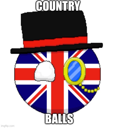 British Country Ball | COUNTRY; BALLS | image tagged in british country ball | made w/ Imgflip meme maker
