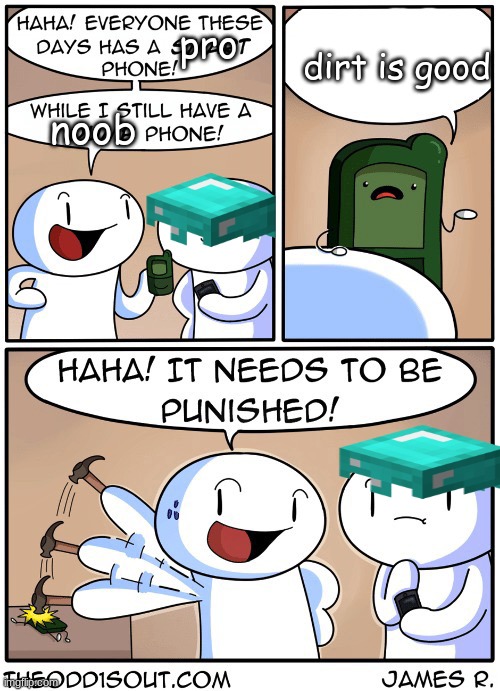 Dumb Phone | pro; dirt is good; noob | image tagged in memes,noob,noobs,theodd1sout,minecraft | made w/ Imgflip meme maker