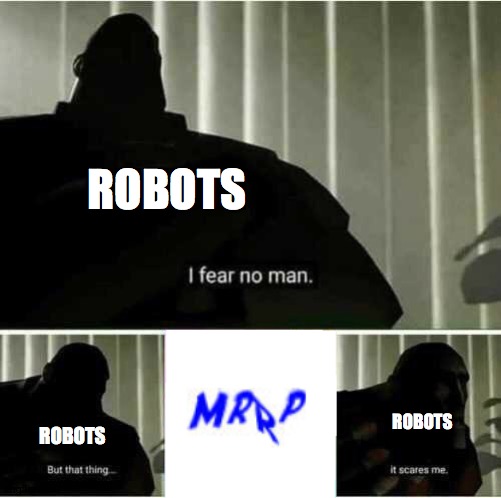 Only Humans Can Solve This | ROBOTS; ROBOTS; ROBOTS | image tagged in i fear no man | made w/ Imgflip meme maker