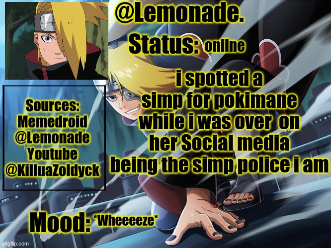 Lmao (i also found a belle simp) | online; i spotted a simp for pokimane while i was over  on her Social media being the simp police i am; *Wheeeeze* | image tagged in lemonades deidara announcement | made w/ Imgflip meme maker