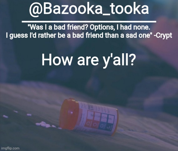 Bazooka's Bad Friend Crypt Template | How are y'all? | image tagged in bazooka's bad friend crypt template | made w/ Imgflip meme maker