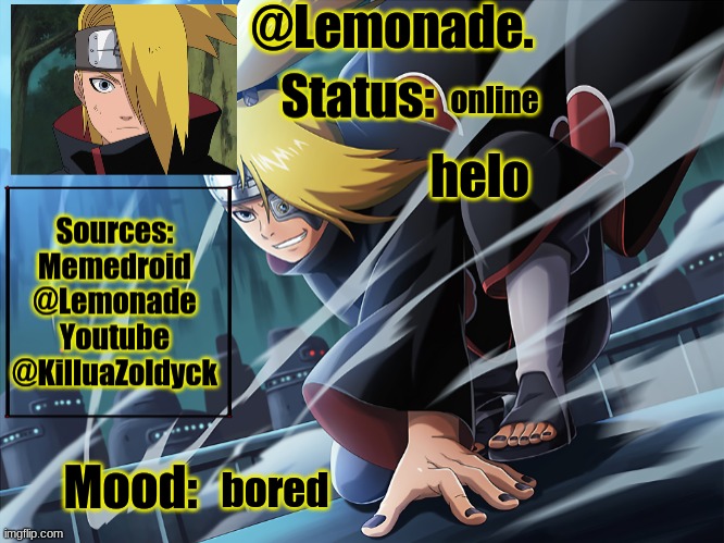 Lemonades deidara announcement | online; helo; bored | image tagged in lemonades deidara announcement | made w/ Imgflip meme maker