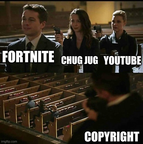 Church gun | CHUG JUG; FORTNITE; YOUTUBE; COPYRIGHT | image tagged in church gun | made w/ Imgflip meme maker