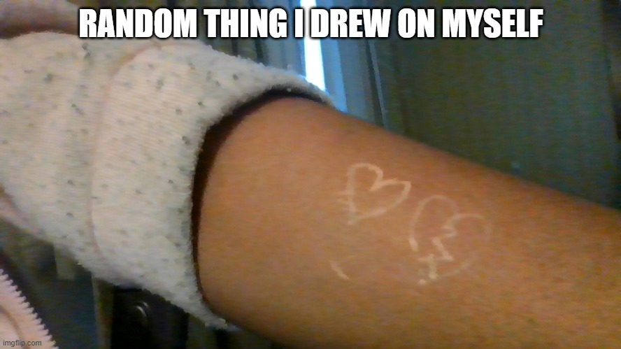 RANDOM THING I DREW ON MYSELF | made w/ Imgflip meme maker