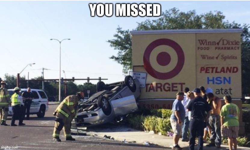 bad aim | image tagged in target,memes,funny,cars | made w/ Imgflip meme maker