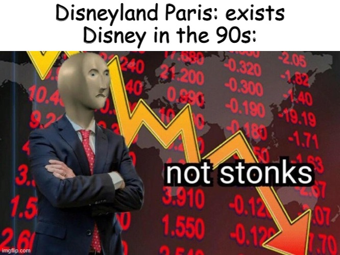 rip tomorrowland 2055 and beastly kingdom | Disneyland Paris: exists
Disney in the 90s: | image tagged in not stonks | made w/ Imgflip meme maker