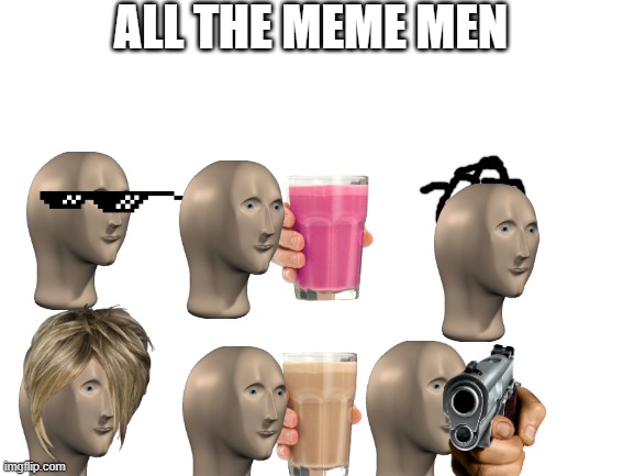 army | ALL THE MEME MEN | image tagged in blank white template | made w/ Imgflip meme maker