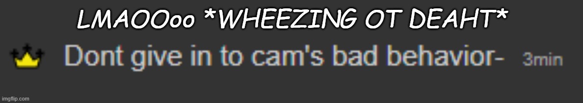 LMAOOoo *WHEEZING OT DEAHT* | made w/ Imgflip meme maker