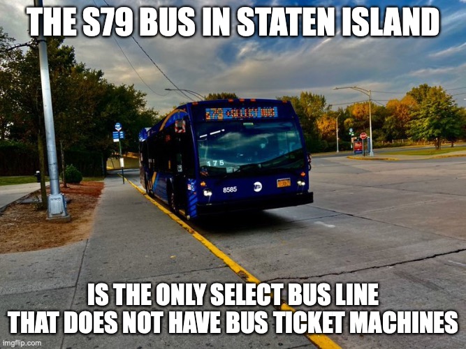 S79 Bus | THE S79 BUS IN STATEN ISLAND; IS THE ONLY SELECT BUS LINE THAT DOES NOT HAVE BUS TICKET MACHINES | image tagged in bus,public transport,memes | made w/ Imgflip meme maker