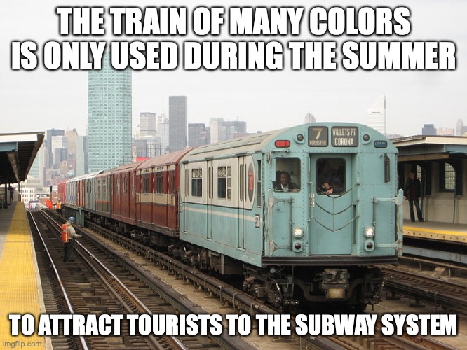 Train of Many Colors | THE TRAIN OF MANY COLORS IS ONLY USED DURING THE SUMMER; TO ATTRACT TOURISTS TO THE SUBWAY SYSTEM | image tagged in subway,memes,new york city,public transport | made w/ Imgflip meme maker
