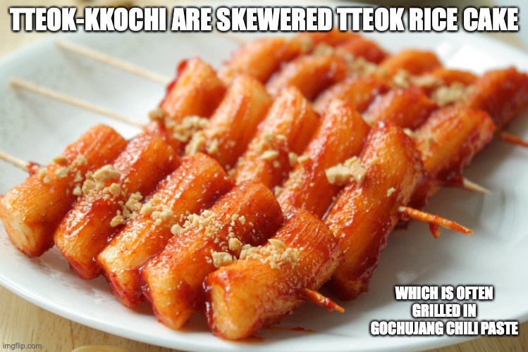 Tteok-Kkochi | TTEOK-KKOCHI ARE SKEWERED TTEOK RICE CAKE; WHICH IS OFTEN GRILLED IN GOCHUJANG CHILI PASTE | image tagged in food,memes | made w/ Imgflip meme maker