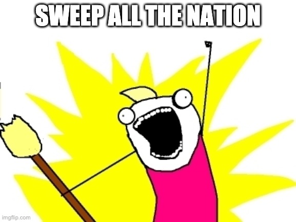 Broomstick meme | SWEEP ALL THE NATION | image tagged in broomstick meme | made w/ Imgflip meme maker