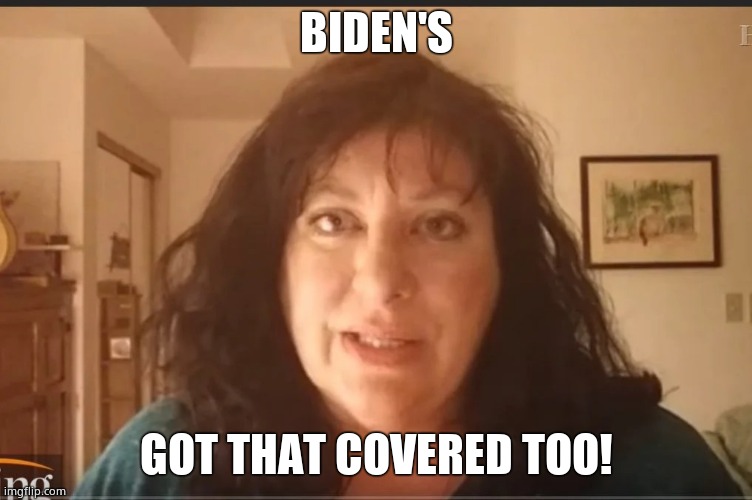 Tara Reade problem child | BIDEN'S GOT THAT COVERED TOO! | image tagged in tara reade problem child | made w/ Imgflip meme maker