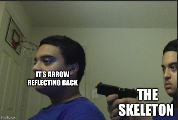 guy pointing gun at self | IT’S ARROW REFLECTING BACK; THE SKELETON | image tagged in guy pointing gun at self | made w/ Imgflip meme maker