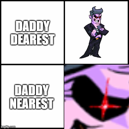 DADDY DEAREST; DADDY NEAREST | image tagged in friday night funkin | made w/ Imgflip meme maker