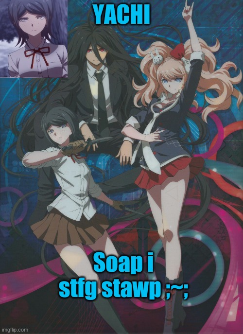 Yachi's temp | Soap i stfg stawp ;~; | image tagged in yachi's temp | made w/ Imgflip meme maker