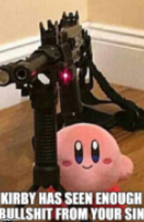 Brand new template | image tagged in kirby has seen enough bullshit from your sin,kirby has found your sin unforgivable | made w/ Imgflip meme maker