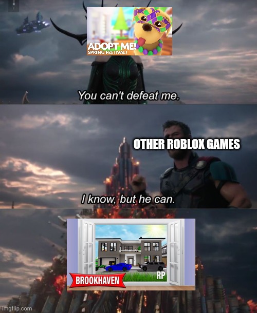 Adopt Me vs Brookhaven | OTHER ROBLOX GAMES | image tagged in you can't defeat me | made w/ Imgflip meme maker
