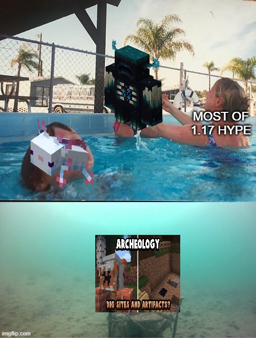 The warden is awsome but a lot of other features need to be noticed more | MOST OF 1.17 HYPE | image tagged in mother ignoring kid drowning in a pool | made w/ Imgflip meme maker