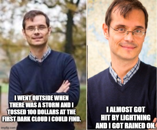 I WENT OUTSIDE WHEN THERE WAS A STORM AND I TOSSED 100 DOLLARS AT THE FIRST DARK CLOUD I COULD FIND. I ALMOST GOT HIT BY LIGHTNING AND I GOT | image tagged in eye opening experience | made w/ Imgflip meme maker