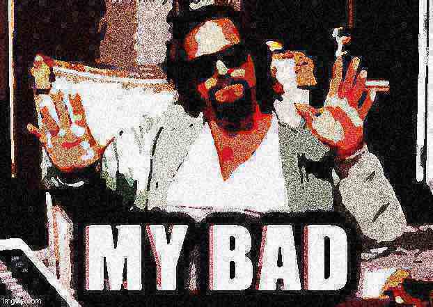 The dude from Big Lebowski my bad deep-fried 1 Blank Meme Template