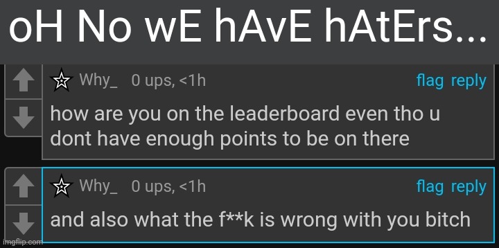 Sorry we cant control the leaderboard. -nar | oH No wE hAvE hAtErs... | made w/ Imgflip meme maker