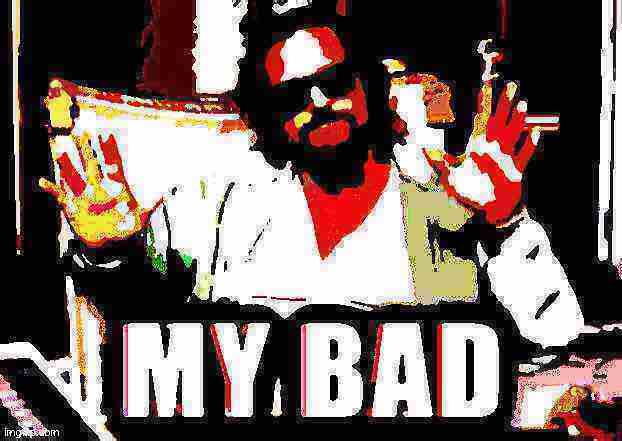 The dude from Big Lebowski my bad deep-fried 6 Blank Meme Template