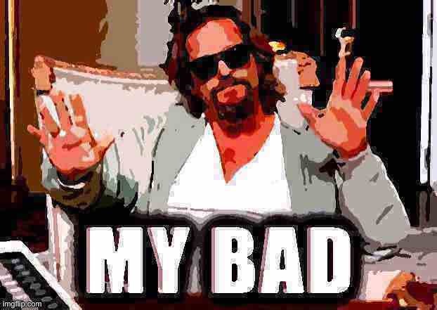 The dude from Big Lebowski my bad deep-fried 5 | image tagged in the dude from big lebowski my bad deep-fried 5 | made w/ Imgflip meme maker