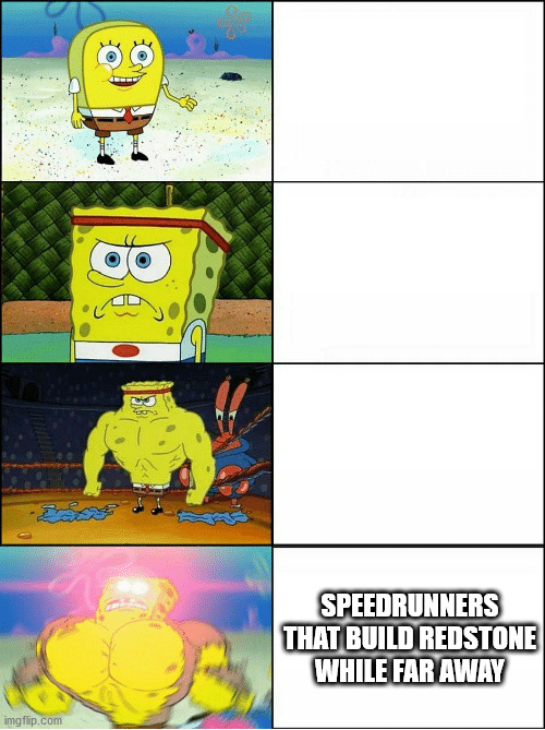 Sponge Finna Commit Muder | SPEEDRUNNERS THAT BUILD REDSTONE WHILE FAR AWAY | image tagged in sponge finna commit muder | made w/ Imgflip meme maker