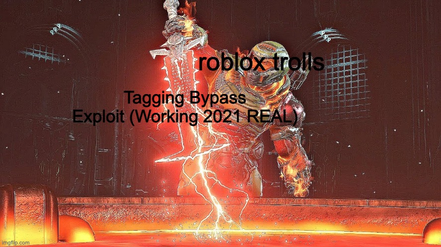 Roblox Bypassing | roblox trolls; Tagging Bypass Exploit (Working 2021 REAL) | image tagged in crucible abuse,roblox | made w/ Imgflip meme maker