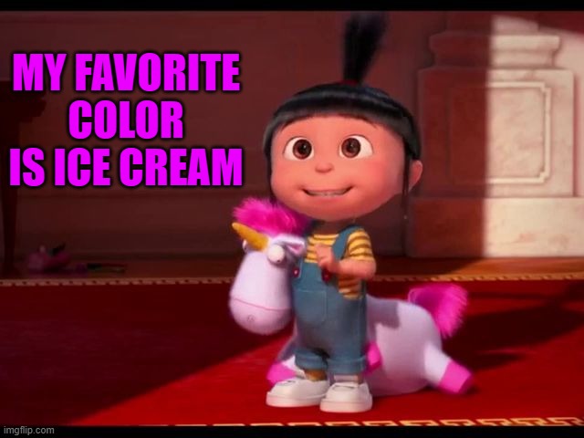favorite color | MY FAVORITE COLOR IS ICE CREAM | image tagged in color,ice cream | made w/ Imgflip meme maker
