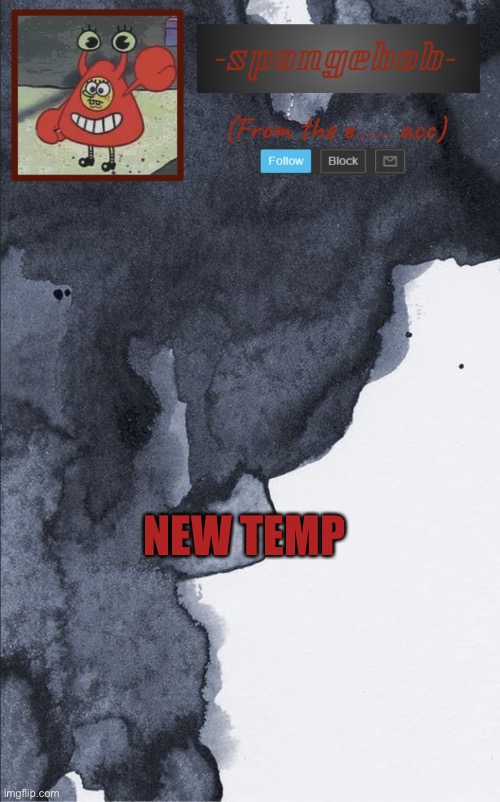 Sponge e...... temp | NEW TEMP | image tagged in sponge e temp | made w/ Imgflip meme maker