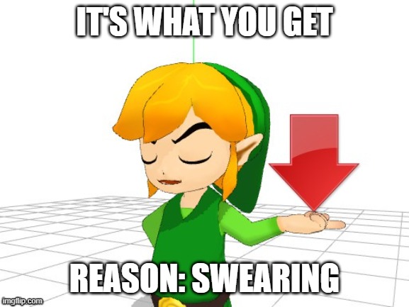 Link Downvote | IT'S WHAT YOU GET REASON: SWEARING | image tagged in link downvote | made w/ Imgflip meme maker