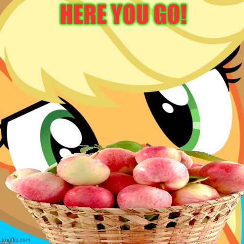 Free apples! | HERE YOU GO! | image tagged in applejack,free,apples,my little pony | made w/ Imgflip meme maker