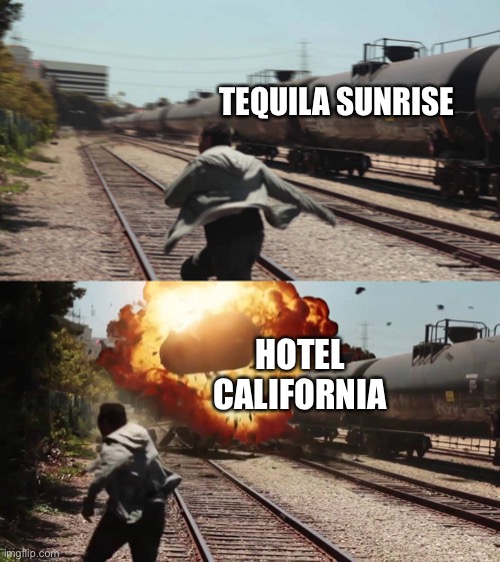 TEQUILA SUNRISE HOTEL CALIFORNIA | made w/ Imgflip meme maker