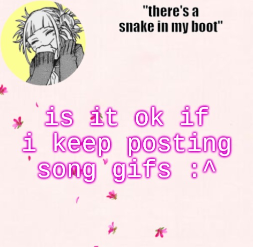 ua_worm announcement | is it ok if i keep posting song gifs :^ | image tagged in ua_worm announcement | made w/ Imgflip meme maker