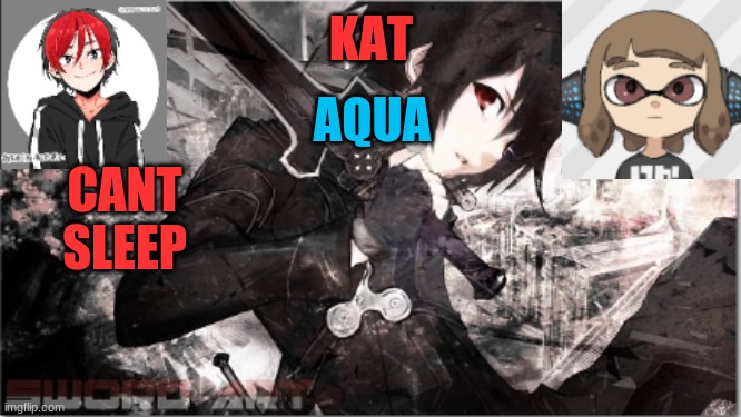 katxaqua | CANT SLEEP | image tagged in katxaqua | made w/ Imgflip meme maker