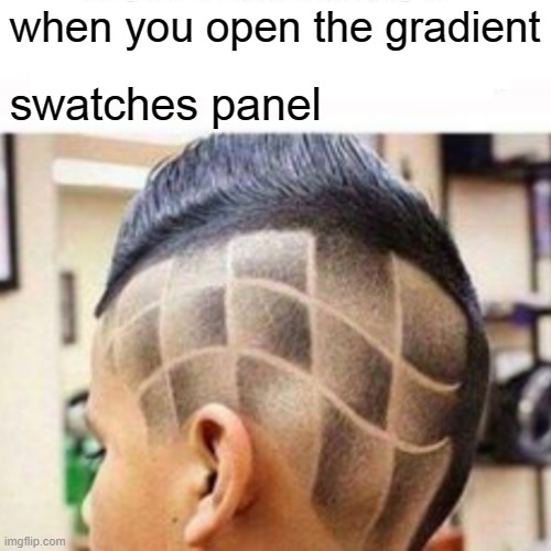 wow that hair is cool ngl | when you open the gradient; swatches panel | made w/ Imgflip meme maker